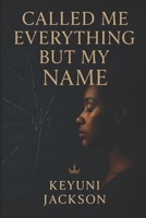 Called Me Everything But My Name B0G5HQZBTR Book Cover