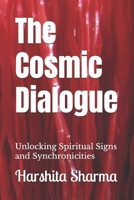 The Cosmic Dialogue: Unlocking Spiritual Signs and Synchronicities B0FJ6VLG2W Book Cover
