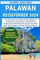 Palawan Reiseführer 2024: Ihr ultimativer Kurzurlaub auf den Philippinen | Entdecken Sie Top-Reiseziele, Aktivitäten und kulinarische Köstlichkeiten für eine unvergessliche Reise (German Edition) B0CSZ4C1Z5 Book Cover