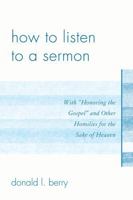 How to Listen to a Sermon: With 'Honoring the Gospel' and Other Homilies for the Sake of Heaven 0761853154 Book Cover