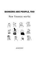 Bankers are people, too: How finance works 9082737000 Book Cover