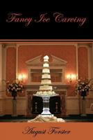 Fancy Ice Carving (Facsimile Reprint) 1616461764 Book Cover