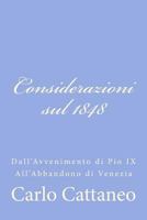 Considerazioni sul 1848: Dall'Avvenimento di Pio IX All'Abbandono di Venezia 1478326360 Book Cover