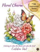 Floral Charm: Coloring to Relax the Mind and calm the Soul | Serene Coloring for Creativity and Inspiration (Flowers & Nature) B0CP2LCC94 Book Cover