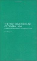 Post-Soviet Decline of Central Asia: Sustainable Development and Comprehensive Capital 0415406064 Book Cover