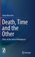 Death, Time and the Other: Ethics at the Limit of Metaphysics 981151089X Book Cover
