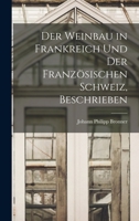 Der Weinbau in Frankreich Und Der Franz�sischen Schweiz, Beschrieben 1016981260 Book Cover