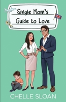 Single Mom's Guide to Love: A billionaire, marriage of convenience romance 1964414032 Book Cover