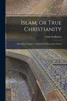 Islam, or True Christianity: Including a Chapter on Mahomed's Place in the Church 1018250638 Book Cover