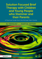 Solution Focused Brief Therapy with Children and Young People who Stammer and their Parents: A Practical Guide from the Michael Palin Centre 1032393734 Book Cover