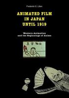 Animated Film in Japan Until 1919: Western Animation and the Beginnings of Anime 3744830527 Book Cover