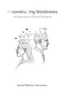Reconstructing Worldviews: An Exploration of Human Perception 8395406002 Book Cover