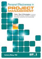 Personal Effectiveness in Project Management: Tools, Tips & Strategies to Improve Your Decision-Making, Motivation, Confidence, Risk-Taking, Achievement and Sustainability 1628250291 Book Cover