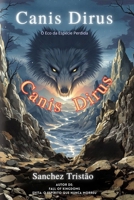 Canis Dirus: O Eco da Espécie Perdida B0F5B7DF2S Book Cover