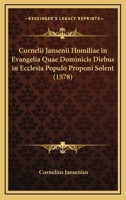 Cornelii Jansenii Homiliae In Evangelia Quae Dominicis Diebus In Ecclesia Populo Proponi Solent (1578) 1166627721 Book Cover