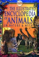 The Illustrated Encyclopedia of Animals: In Nature & Myth 1903954533 Book Cover