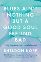 Blues Ain't Nothing But a Good Soul Feeling Bad: Daily Steps to Spiritual Growth 1668000822 Book Cover