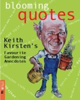 Blooming Quotes: Keith Kirsten's Favourite Gardening Anecdotes 1868727459 Book Cover