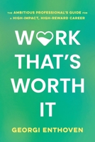 Work That's Worth It (Hardcover POD): The Ambitious Professional's Guide for a High-Impact, High-Reward Career 1632999579 Book Cover