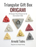 Triangular Gift Box Origami: 20 Hexagon-Based Designs for the Intermediate Folder B08W7JH1SP Book Cover