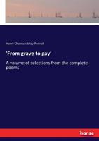 'From Grave to Gay': A Volume of Selections from the Complete Poems of H. Cholmondeley-Pennell 136211944X Book Cover