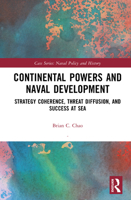 Continental Powers and Naval Development: Strategy Coherence, Threat Diffusion and Success at Sea (Cass Series: Naval Policy and History) 1032995890 Book Cover