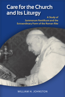 Care for the Church and Its Liturgy: A Study of Summorum Pontificum and the Extraordinary Form of the Roman Rite 0814662692 Book Cover