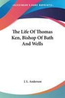 The Life Of Thomas Ken, Bishop Of Bath And Wells 142862810X Book Cover