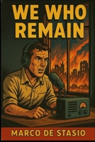 We Who Remain: Broadcasts from the End of the World B0F93PY4X3 Book Cover