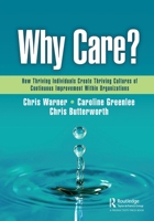 Why Care?: How Thriving Individuals Create Thriving Cultures of Continuous Improvement Within Organizations 1032537647 Book Cover