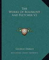 The Works of Francis Beaumont And John Fletcher: V2 1162712848 Book Cover