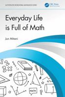 Everyday Life is Full of Math (AK Peters/CRC Recreational Mathematics Series) 1041133499 Book Cover