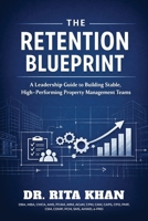 The Retention Blueprint: A Leadership Guide to Building Stable, High-Performing Property Management Teams B0GV1SZ9R6 Book Cover