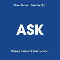 Ask: Helping Dads and Sons Connect 1545633509 Book Cover