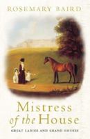 Mistress of the House: Great Ladies and Grand Houses, 1670-1830 0753817713 Book Cover