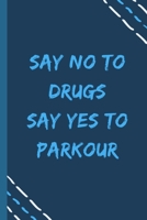 say no to drugs say yes to Parkour -Composition Sport Gift Notebook: signed  Composition Notebook/Journal Book to Write in, (6” x 9”), 120 Pages, (Gift For Friends, sport lovers ) 1679279866 Book Cover