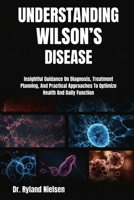 UNDERSTANDING WILSON’S DISEASE: Insightful Guidance On Diagnosis, Treatment Planning, And Practical Approaches To Optimize Health And Daily Function B0FRZ8KRTZ Book Cover