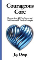 Courageous Core: Discover Your Self-Confidence and Self-Esteem with Timeless Strategies 1963208137 Book Cover