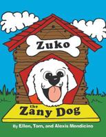 Zuko the Zany Dog 0989028801 Book Cover