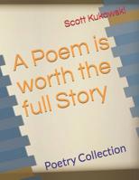 A Poem Is Worth the Full Story : Poetry Collection 1792936907 Book Cover