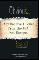 The Obvious Isn't... in Baseball: Why Baseball comes from the USA. Not Europe. 0578876469 Book Cover
