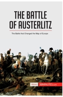 The Battle of Austerlitz: The Battle that Changed the Map of Europe 2806276640 Book Cover