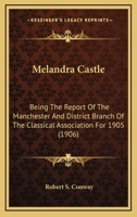 Melandra Castle; Being the Report of the Manchester and District Branch of the Classical Association for 1905 0548802467 Book Cover