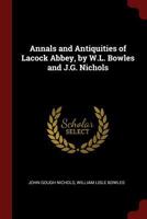 Annals and Antiquities of Lacock Abbey, by W.L. Bowles and J.G. Nichols 1021240060 Book Cover