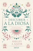Descubrir a la diosa: Un viaje por lo femenino sagrado en el mundo (Spanish Edition) 8419656089 Book Cover