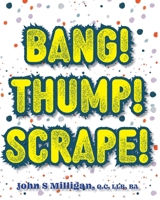 Bang! Thump! Scrape! 1039125794 Book Cover