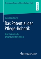 Das Potential der Pflege-Robotik : Eine Systemische Erkundungsforschung 365831964X Book Cover