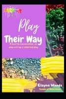 Play Their Way: A how-to conversation on play set-up & child-led play B08D4VPVWX Book Cover