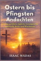 Ostern bis Pfingsten Andachten: 50 Tage geführte tägliche Lesungen für spirituelle Reife und Wachstum B0GPKD5SYP Book Cover