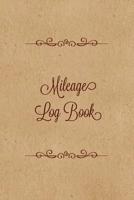 Mileage Log Book: Keep Track & Record Car Or Any Vehicle Mileage Notebook 1080438238 Book Cover
